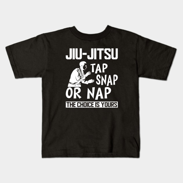 Jiu Jitsu Tap Snap or Nap the choice is yours b Kids T-Shirt by KC Happy Shop